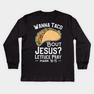Wanna Taco 'Bout Jesus Lettuce Pray - Christian Kids Long Sleeve T-Shirt